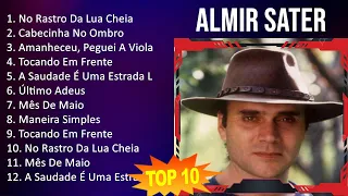 Almir Sater 2023 - 10 Maiores Sucessos - No Rastro Da Lua Cheia, Cabecinha No Ombro, Amanheceu, ...