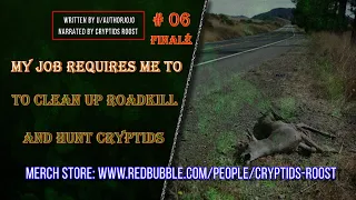 My Job Requires Me To Clean Up Roadkill And Hunt Cryptids #6 Finalé (CreepyPasta // NoSleep)