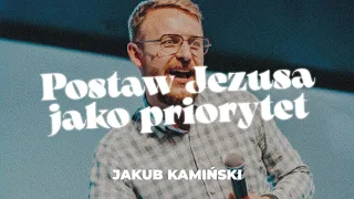 Postaw Jezusa jako priorytet | Jakub Kamiński | CCH Winnica
