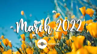 March 2022 🌻 Best Indie/Pop/Folk Compilation To Lift Your Mood In March