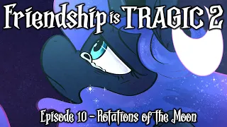 Friendship is Tragic 2: A Tale of Two Princesses: Ep10 - Rotations of the Moon [MLP Audio Drama]