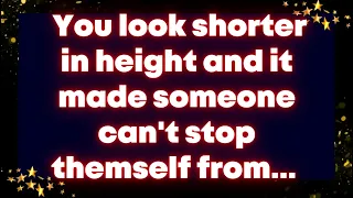 You look shorter in height and it made someone can't stop themself from... Universe message