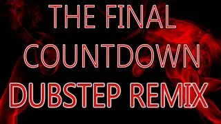 The Final Countdown (Dubstep Remix)