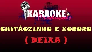 CHITÃOZINHO E XORORO - DEIXA ( KARAOKE )