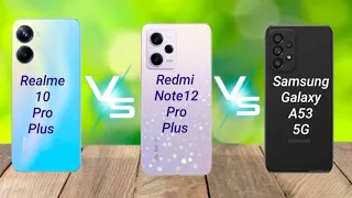 Realme 10 Pro Plus vs Redmi Note 12 Pro Plus vs Samsung Galaxy A53 5G