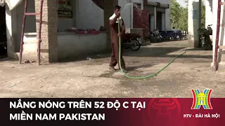 Nắng nóng trên 52 độ C tại miền nam Pakistan | Tin tức mới nhất | Tin quốc tế