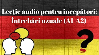 Lecție audio de limba germană A1-A2: întrebări uzuale!