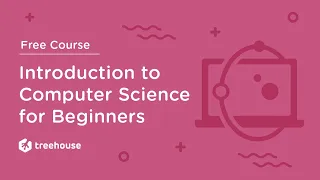 Introduction to Computer Science (CS 101) for Beginners - Free Course | Treehouse