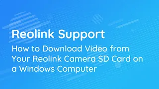 How to Download Video from Your Reolink Camera SD Card on a Windows Computer