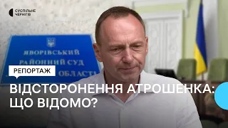 Шість головних запитань з приводу рішення суду про відсторонення Атрошенка від посади