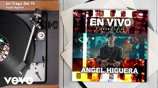 Angel Higuera - Un Trago Del 70 (Audio / En Vivo)