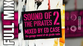 [Full Mix] - Sound Of The Pirates 2: The Garage Sound of UK Pirate Radio (2001) - Mixed by Ed Case