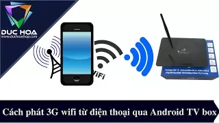 Cách phát 3G wifi từ điện thoại qua Android TV box khi nhà không có internet - duchoashop.com