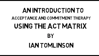 What is Acceptance and Commitment Therapy? - The ACT Matrix