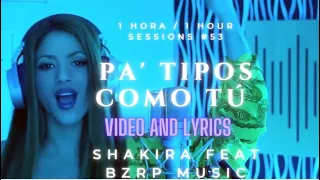 SHAKIRA | BZRP Sessions #53  | pa' tipos como tú  VIDEO CON  LYRICS | 1 HORA  | VIDEO CON LETRA