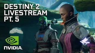 Destiny 2 on PC - NVIDIA's Playthrough Part 5 of 5