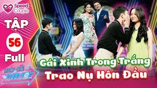 Ghép Đôi Thần Tốc 56| Chàng Đầu Bếp May Mắn Chiếm Trọn Tình Cảm Gái Xinh Trong Trắng Trao Nụ Hôn Đầu