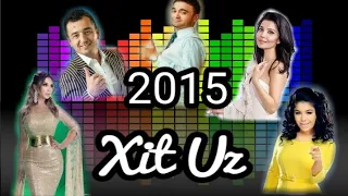 2015 YILDA AYTILGAN XIT QO'SHIQLAR. O'ZBEK ESTRADASI XIT TARONALARI 2015. XITPARAD. XIT UZ