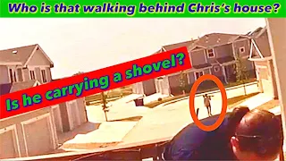 Who was that walking across Chris’s backyard? Is he carrying a shovel?