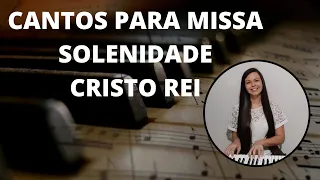 CANTOS PARA MISSA - Solenidade Cristo Rei do Universo "Ano C"