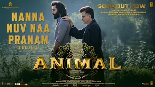 ANIMAL (Telugu) Nanna Nuv Naa Pranam: Ranbir Kapoor,Rashmika | Sonu Nigam,AnanthaS | Sandeep Reddy V