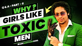 "Why do Girls Love Toxic Men ?"😈 | QnA Part 6  @SarthakGoel  #asksarthakgoel