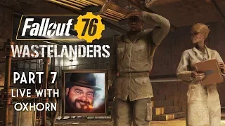 Fallout 76 Wastelanders Part 7 - Live with Oxhorn