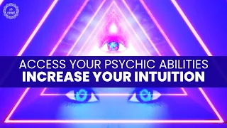 Access Your Psychic Abilities And Powers | Increase Your Intuition | Clairvoyance Meditation Music