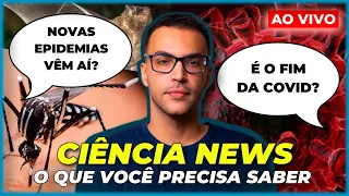 O FIM DA EMERGÊNCIA DA COVID E A VOLTA DA DENGUE E DA RAIVA | Ciência News #2