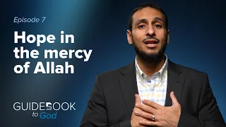 Ep. 7: Hope in the mercy of Allah | Guidebook to God by Sh. Yahya Ibrahim