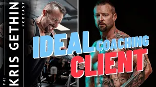 My Ideal Coaching Client | The Kris Gethin Podcast