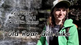 Old Roar Gill hike, recovery after surgery, what's next & slow living #outdoors #hiking #wildcamping