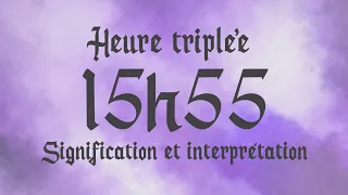 🌸 HEURE TRIPLEE 15h55 - Signification et Interprétation angélique