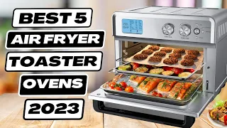 5 Best Air Fryer Toaster Ovens 2023