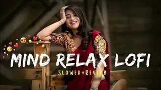 mind relax songs 2024 | slowed and Reverb| you tube new trending song lofi