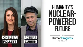 Nuclear Energy, Space and Humanity's Future | Robert Zubrin | The Human Progress Podcast Ep. 30