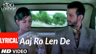 Aaj Ro Len De Lyrical | 1920 LONDON | Sharman Joshi, Meera Chopra, Shaarib and Toshi