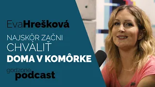 NAJSKÔR ZAČNI CHVÁLIŤ DOMA V KOMÔRKE - EVA HREŠKOVÁ | GODZONE PODCAST FLEŠBEKY