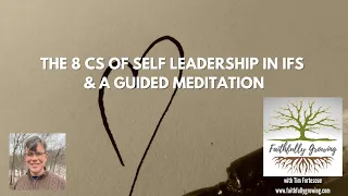 The 8 Cs of Self Leadership in IFS and a Guided Meditation