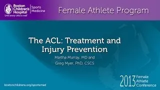 The ACL: Treatment and Injury Prevention in Females -  Martha Murray, MD - Greg Myer, PhD CSCS