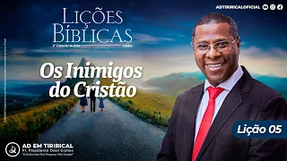 Lição 5 - Os Inimigos do Cristão | Pr. Osiel Gomes