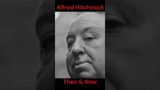 ALFRED HITCHCOCK : THEN AND NOW