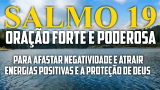 SALMO 19 ORAÇÃO FORTE E PODEROSA PARA AFASTAR NEGATIVIDADE E ATRAIR ENERGIAS POSITIVAS E A PROTEÇÃO