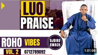 LUO PRAISE ROHO VIBES MIXX 2023 (VOL.2) [DJBIKO KWACH]