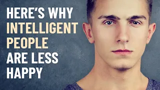 7 Reasons Why Highly Intelligent People Are Less Happy