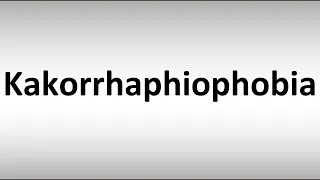 How to Pronounce Kakorrhaphiophobia