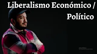 Liberalismo Económico / Liberalismo Político