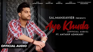 Aye Khuda | Official Audio | SalmanXavier | Antarip Adhikary