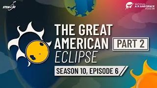 The Great American Eclipse, Part 2 - STEM in 30 - Season 10 - Episode 6