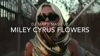 Miley Cyrus Flowers E.U. Da Butt DJSMITH MASH UP